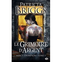 MERCY THOMPSON 5, LE GRIMOIRE D'ARGENT - PATRICIA BRIGGS - BRAGELONNE