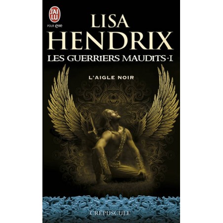 LES GUERRIERS MAUDITS 1, L'AIGLE NOIR - LISA HENDRIX - J'AI LU