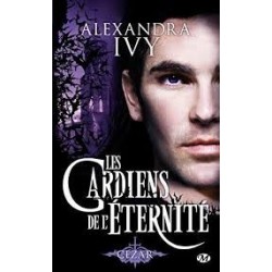 LES GARDIENS DE L'ETERNITE 4, CESAR - ALEXANDRA IVY - BRAGELONNE