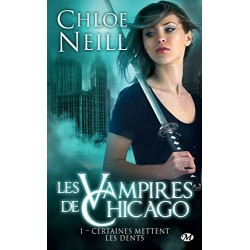 LES VAMPIRES DE CHICAGO 1, CERTAINES METTENT LES DENTS - CHLOE NEILL - BRAGELONNE