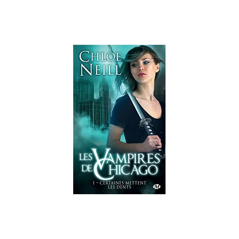 LES VAMPIRES DE CHICAGO 1, CERTAINES METTENT LES DENTS - CHLOE NEILL - BRAGELONNE