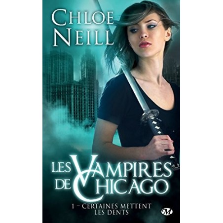 LES VAMPIRES DE CHICAGO 1, CERTAINES METTENT LES DENTS - CHLOE NEILL - BRAGELONNE