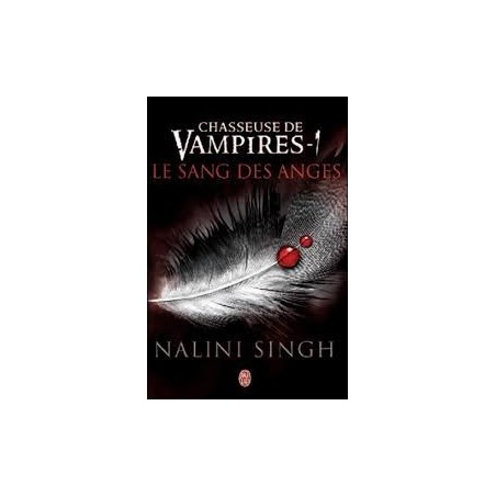 CHASSEUSE DE VAMPIRE 1, LES SANG DES ANGES - NALINI SINGH - J'AI LU