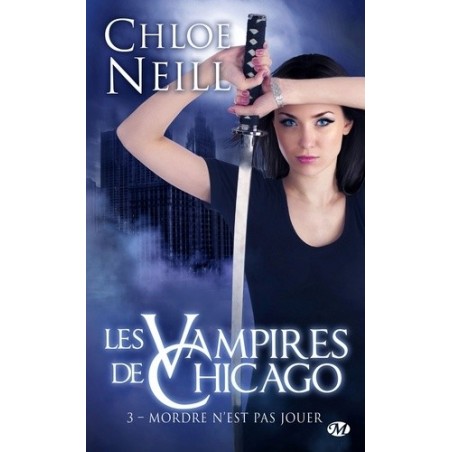 LES VAMPIRES DE CHICAGO 3, MORDRE N'EST PAS JOUER - CHLOE NEILL - BRAGELONNE