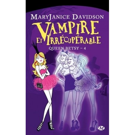 QUEEN BETSY 4, VAMPIRE ET IRRECUPERABLE - MARY JANICE DAVIDSON - BRAGELONNE