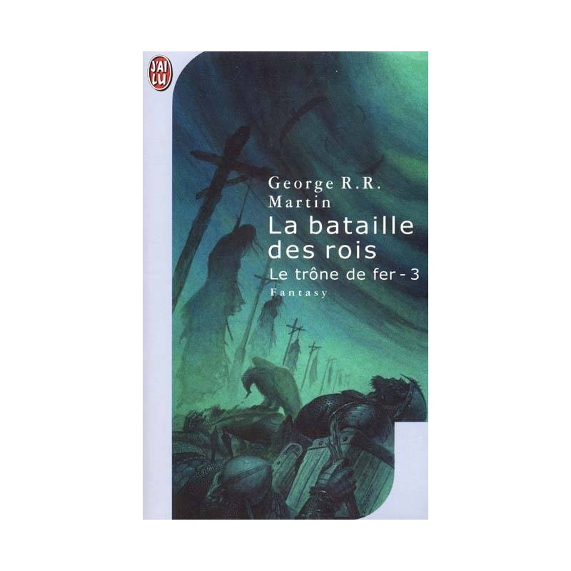 LE TRONE DE FER 03, LA BATAILLE DES ROIS - GEORGE MARTIN - J'AI LU