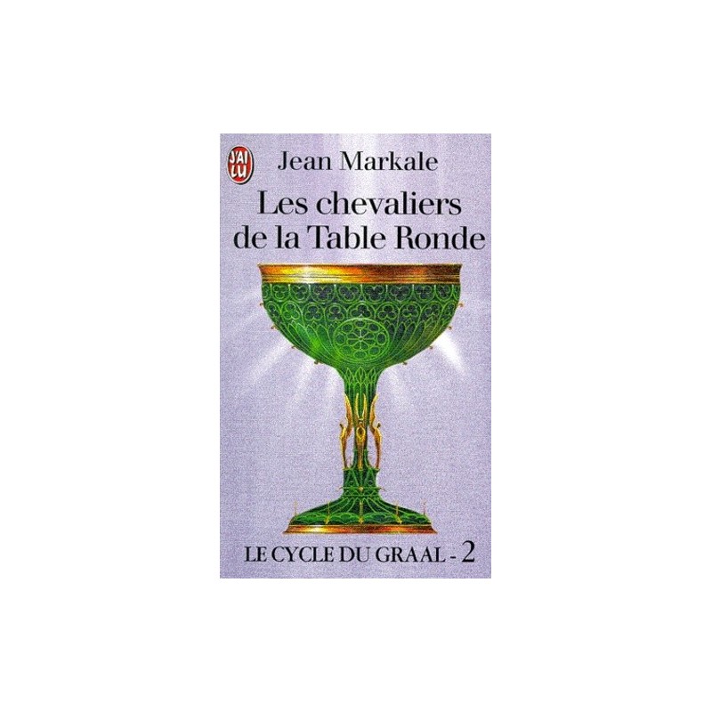 LE CYCLE DU GRAAL 02, LES CHEVALIERS DE LA TABLE RONDE - JEAN MARKALE - J'AI LU