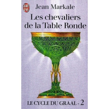 LE CYCLE DU GRAAL 02, LES CHEVALIERS DE LA TABLE RONDE - JEAN MARKALE - J'AI LU