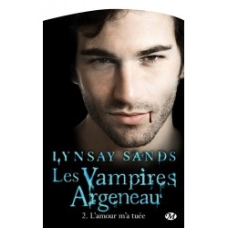 LES VAMPIRES ARGENEAU 2, L'AMOUR M'A TUEE - LYNSAY SANDS - BRAGELONNE