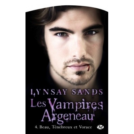 LES VAMPIRES ARGENEAU 4, BEAU, TENEBREUX ET VORACE - LYNSAY SANDS - BRAGELONNE