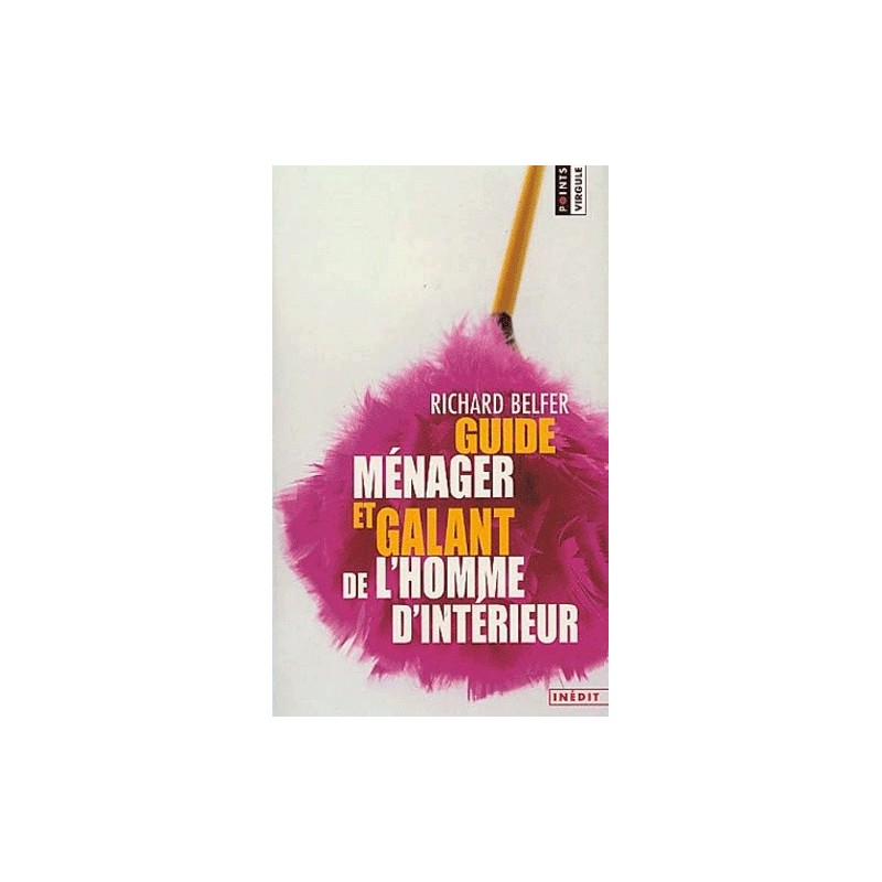 GUIDE MENAGER ET GALANT DE L'HOMME D'INTERIEUR - RICHARD BELFER - SEUIL