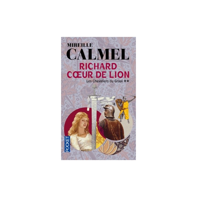 LES CHEVALIERS DU GRAAL , RICHARD CUR DE LION - MIREILLE CALMEL - POCKET