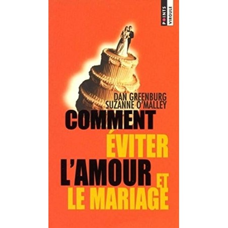COMMENT EVITER L'AMOUR ET LE MARIAGE - DAN GREENBURG - SEUIL