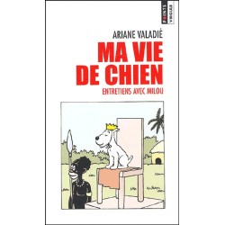 MA VIE DE CHIEN, ENTRETIENS AVEC MILOU - ARIANE VALADIE - SEUIL