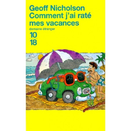 COMMENT J'AI RATE MES VACANCES - GEOFF NICHOLSON - 10/18