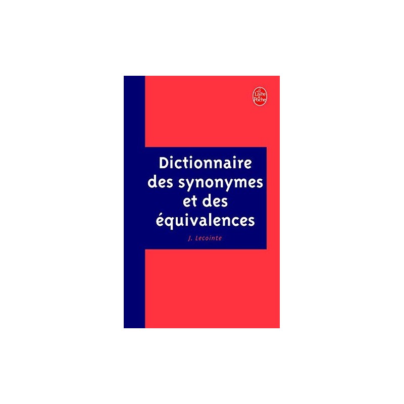 DICTIONNAIRE DES SYNONYMES ET DES EQUIVALENCES - JEAN LECOINTE - LIVRE DE POCHE