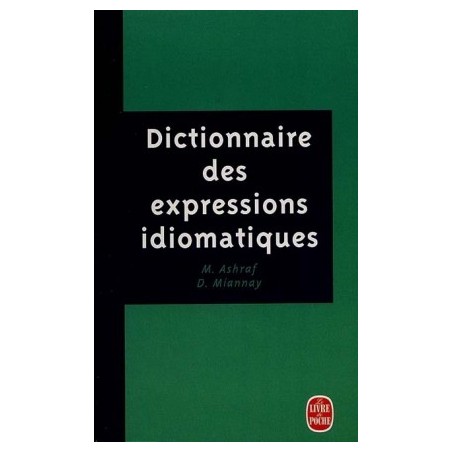 DICTIONNAIRE DES EXPRESSIONS IDIOMATIQUES - MAHTAB ASHRAF - LIVRE DE POCHE