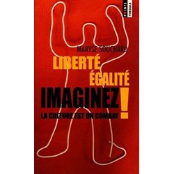 LIBERTE EGALITE IMAGINEZ, LA CULTURE EST UN COMBAT ! - MARYSE SOUCHARD - SEUIL