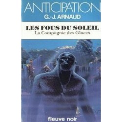 LA COMPAGNIE DES GLACES, LES FOUS DU SOLEIL - G.-J. ARNAUD - FLEUVE NOIR