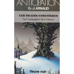 LA COMPAGNIE DES GLACES, LES TRAINS-CIMETIERES - G.-J. ARNAUD - FLEUVE NOIR