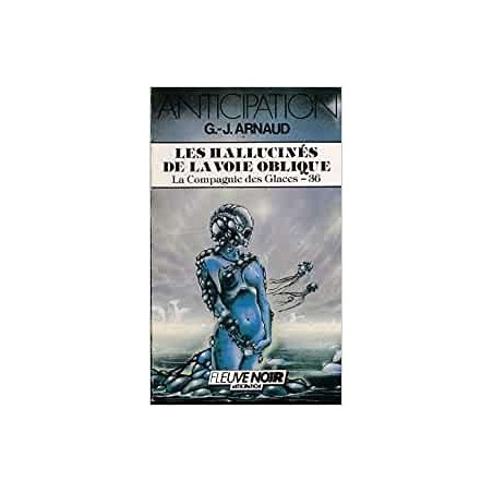 LA COMPAGNIE DES GLACES 36, LES HALLUCINES DE LA VOIE OBLIQUE - G.-J. ARNAUD - FLEUVE NOIR