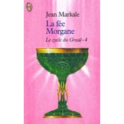 LE CYCLE DU GRAAL 4- LA FEE MORGANE - JEAN MARKALE - J'AI LU