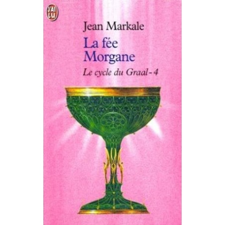 LE CYCLE DU GRAAL 4- LA FEE MORGANE - JEAN MARKALE - J'AI LU