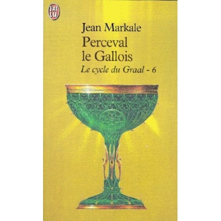 LE CYCLE DU GRAAL 6- PERCEVAL LE GALLOIS - JEAN MARKALE - J'AI LU