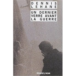 UN DERNIER VERRE AVANT LA GUERRE - DENNIS LEHANNE - RIVAGES