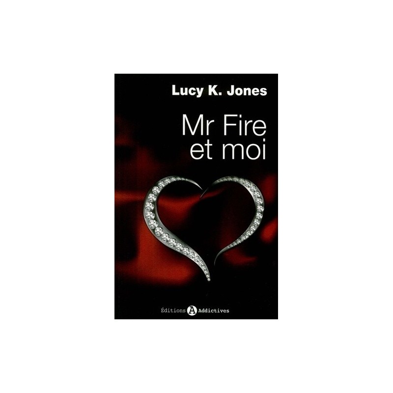 MR FIRE ET MOI 1 - LUCY JONES - ADDICTIVES