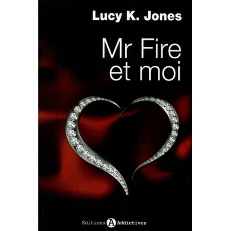 MR FIRE ET MOI 1 - LUCY JONES - ADDICTIVES