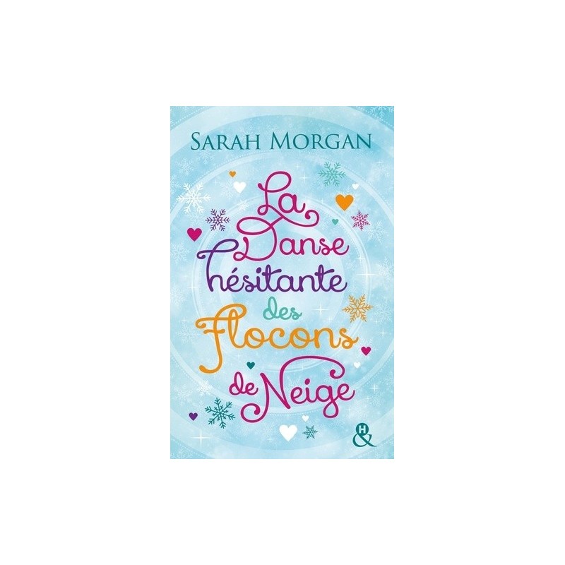 LA DANSE HESITANTE DES FLOCONS DE NEIGE - SARAH MORGAN - HARLEQUIN