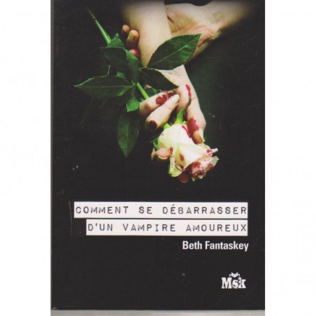 COMMENT SE DEBARRASSER D'UN VAMPIRE AMOUREUX - BETH FANTASKEY - FRANCE LOISIR