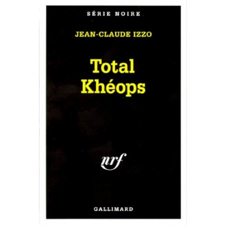 TOTAL KHEOPS - JEAN-CLAUDE IZZO - GALLIMARD