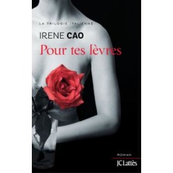 LA TRILOGIE ITALIENNE, POUR TES LEVRES - IRENE CAO - JC LATTES