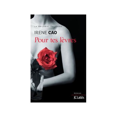 LA TRILOGIE ITALIENNE, POUR TES LEVRES - IRENE CAO - JC LATTES