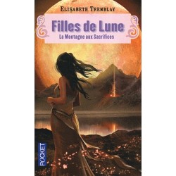 FILLES DE LUNE, LA MONTAGNE AUX SACRIFICES - ELIZABETH TREMBLAY - POCKET
