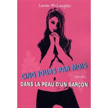 CINQ JOURS PAR MOIS DANS LA PEAU D'UN GARCON - LAUREN MCLAUGHLIN - POCKET