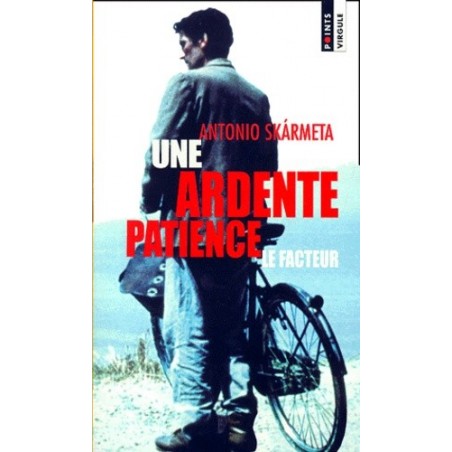 UNE ARDENTE PATIENCE - ANTONIO SKARMETA - SEUIL