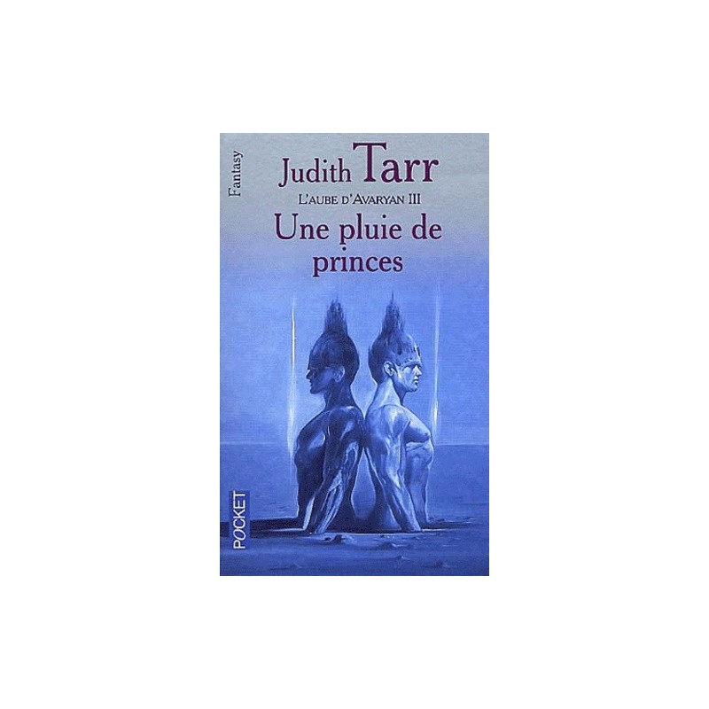 L'AUBE D'AVARYAN 3, UNE PLUIE DE PRINCES - JUDITH TARR - POCKET