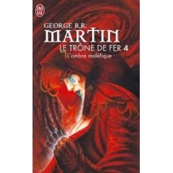 LE TRONE DE FER 4, L'OMBRE MALEFIQUE - GEORGE R. R. MARTIN - J'AI LU