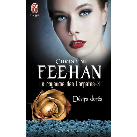 LE ROYAUME DES CARPATES 3, DESIRS DORES - CHRISTINE FEEHAN - J'AI LU