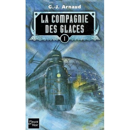 LA COMPAGNIE DES GLACES INTEGRALE 1 - G. J. ARNAUD - FLEUVE NOIR