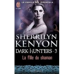 DARK HUNTERS 3, LA FILLE DU SHAMAN - SHERRILYN KENYON - J'AI LU