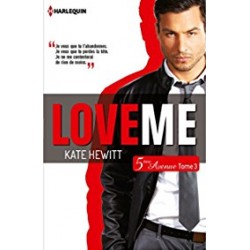 5E AVENUE 3, LOVE ME - KATE HEWITT - HARLEQUIN