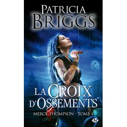 MERCY THOMPSON 4, LA CROIX D'OSSEMENTS - PATRICIA BRIGGS - BRAGELONNE